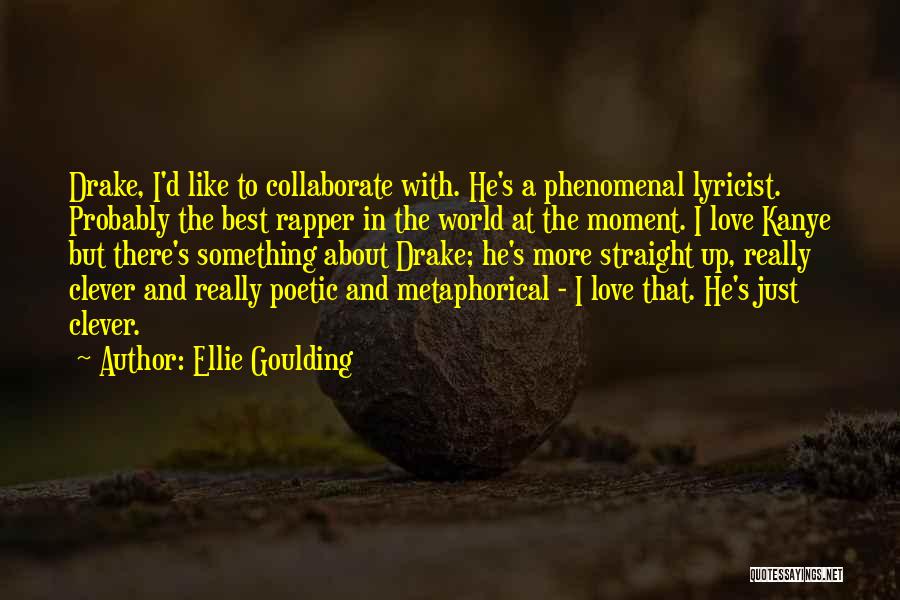 Love Rapper Quotes By Ellie Goulding