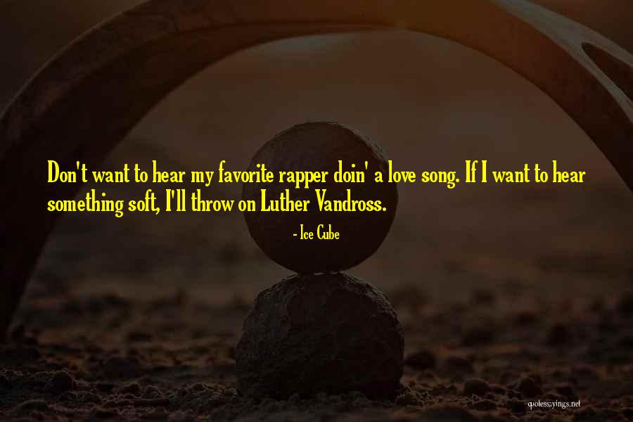 Love Rapper Quotes By Ice Cube