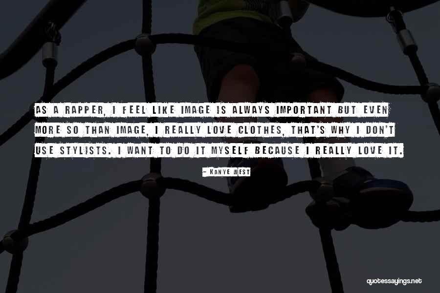 Love Rapper Quotes By Kanye West Love Rapper Quotes By Kanye West