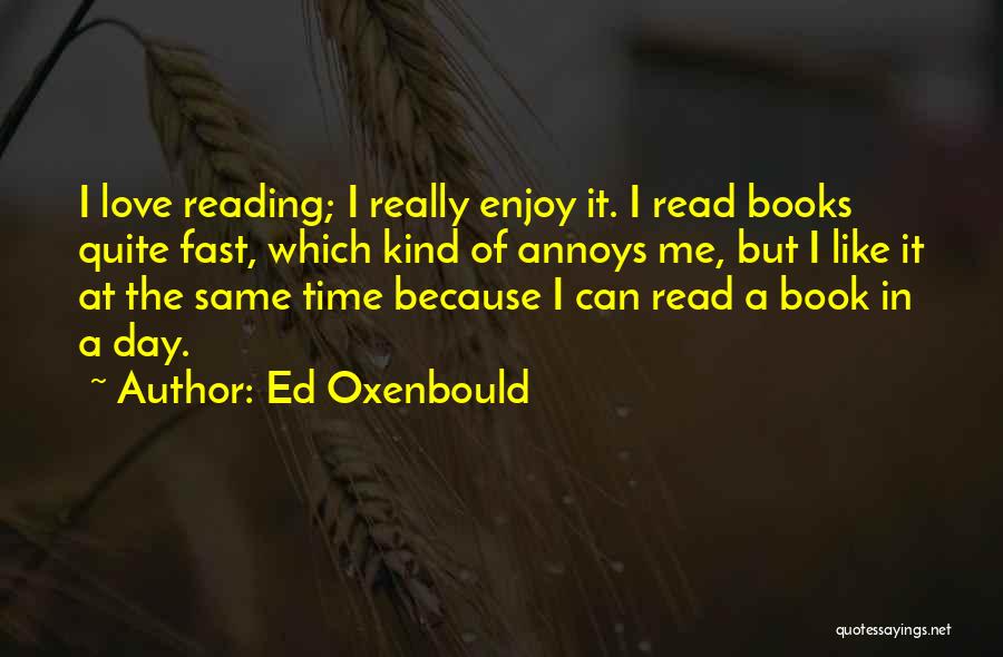 Love Reading Books Quotes By Ed Oxenbould