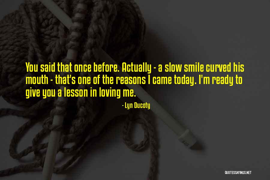 Love Ready Quotes By Lyn Ducoty Love Ready Quotes By Lyn Ducoty