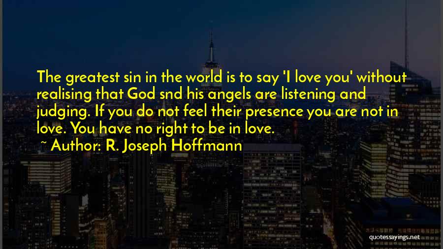 Love Realising Quotes By R. Joseph Hoffmann
