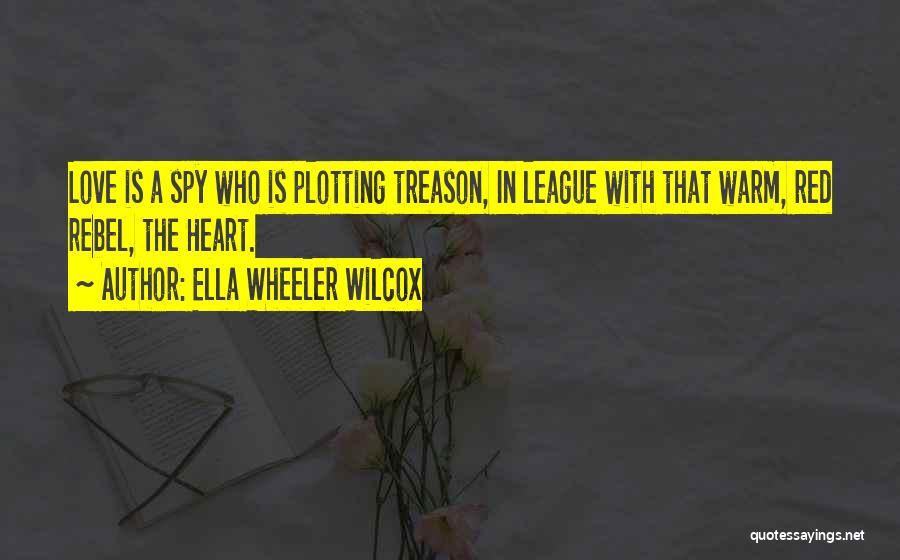 Love Rebel Quotes By Ella Wheeler Wilcox