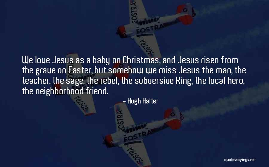 Love Rebel Quotes By Hugh Halter Love Rebel Quotes By Hugh Halter