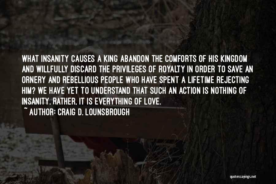 Love Rebellious Quotes By Craig D. Lounsbrough Love Rebellious Quotes By Craig D. Lounsbrough