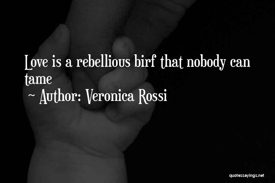 Love Rebellious Quotes By Veronica Rossi