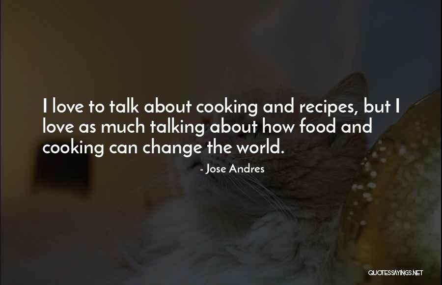 Love Recipes Quotes By Jose Andres