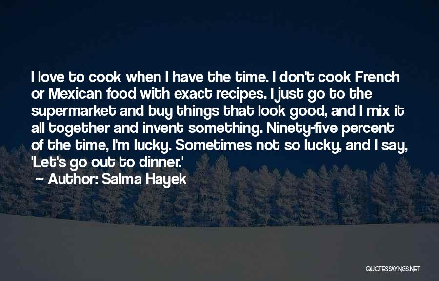 Love Recipes Quotes By Salma Hayek