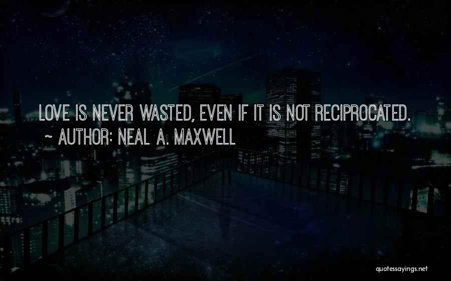 Love Reciprocated Quotes By Neal A. Maxwell