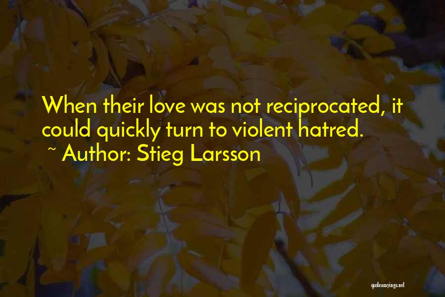 Love Reciprocated Quotes By Stieg Larsson