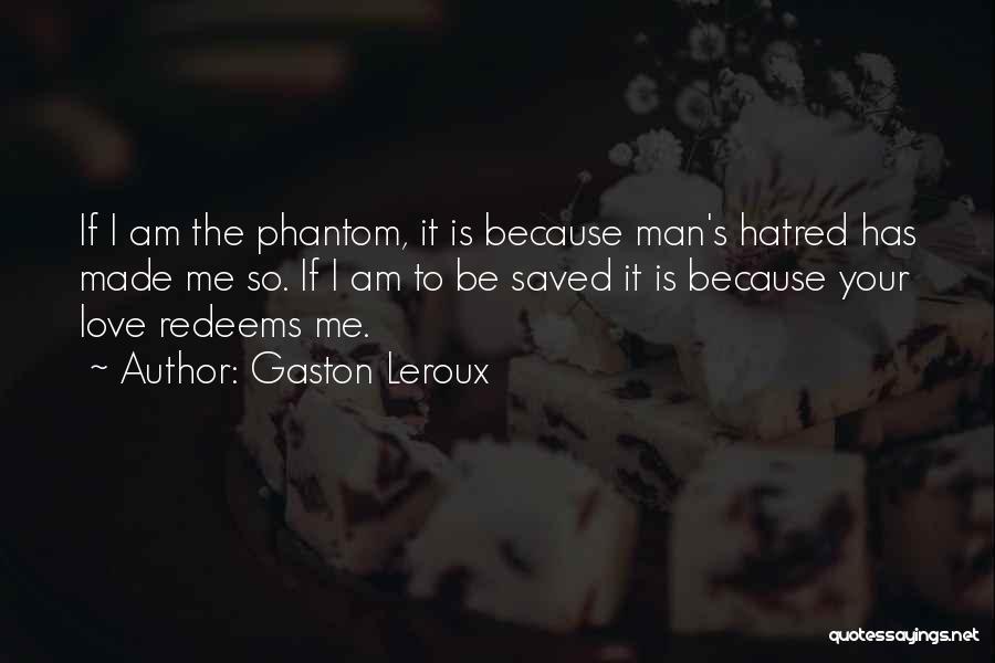 Love Redeems Quotes By Gaston Leroux