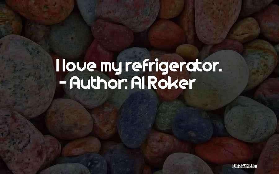 Love Refrigerator Quotes By Al Roker