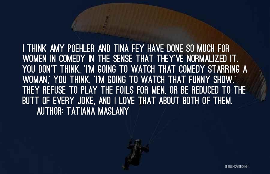 Love Refuse Quotes By Tatiana Maslany