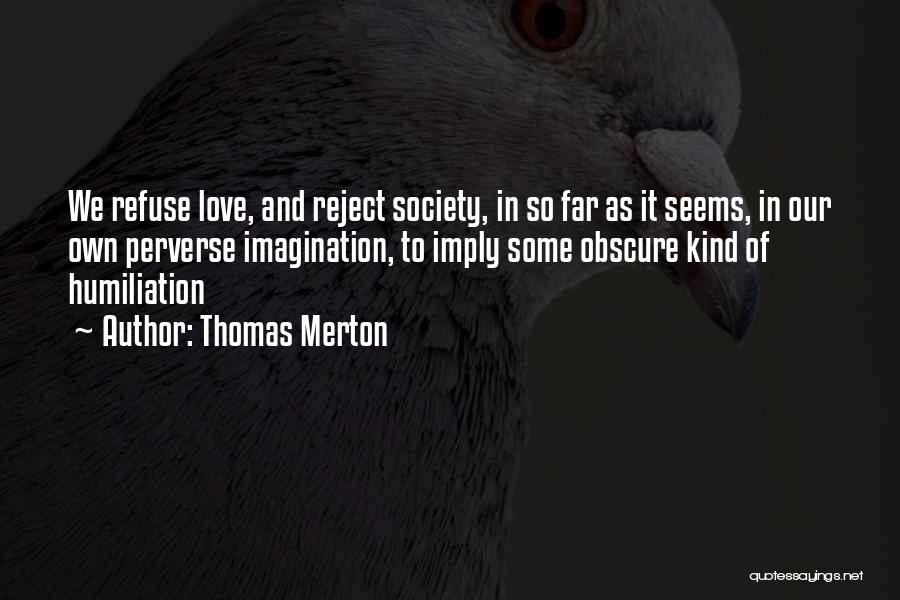 Love Refuse Quotes By Thomas Merton