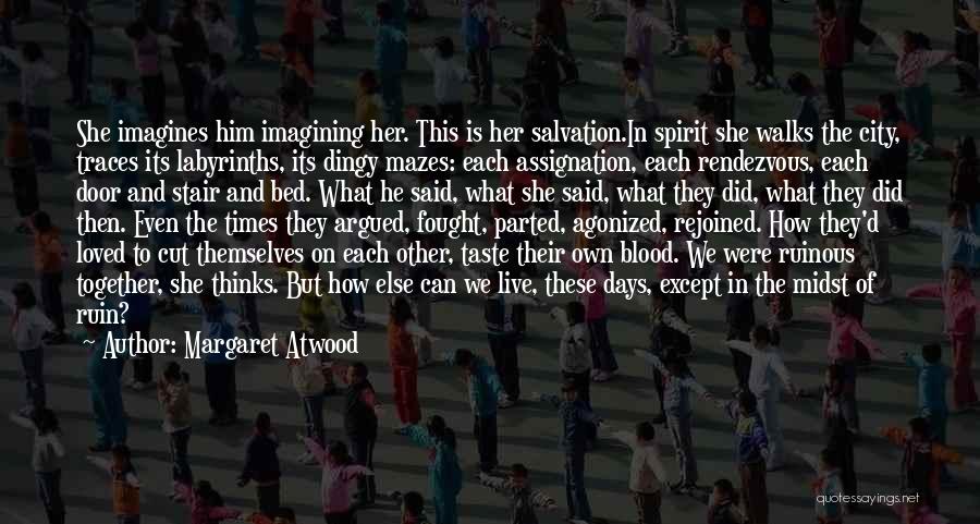 Love Rejoined Quotes By Margaret Atwood