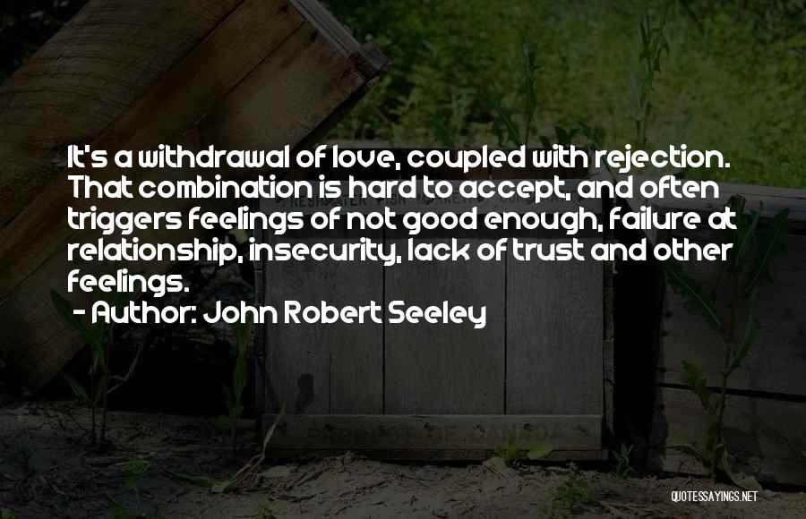 Love Relationship And Trust Quotes By John Robert Seeley