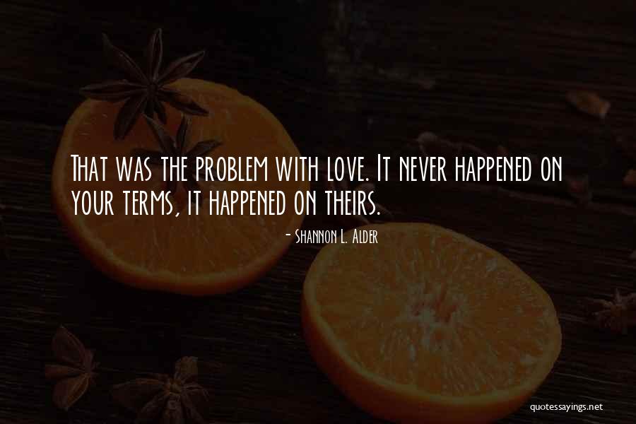 Love Relationship Problems Quotes By Shannon L. Alder Love Relationship Problems Quotes By Shannon L. Alder