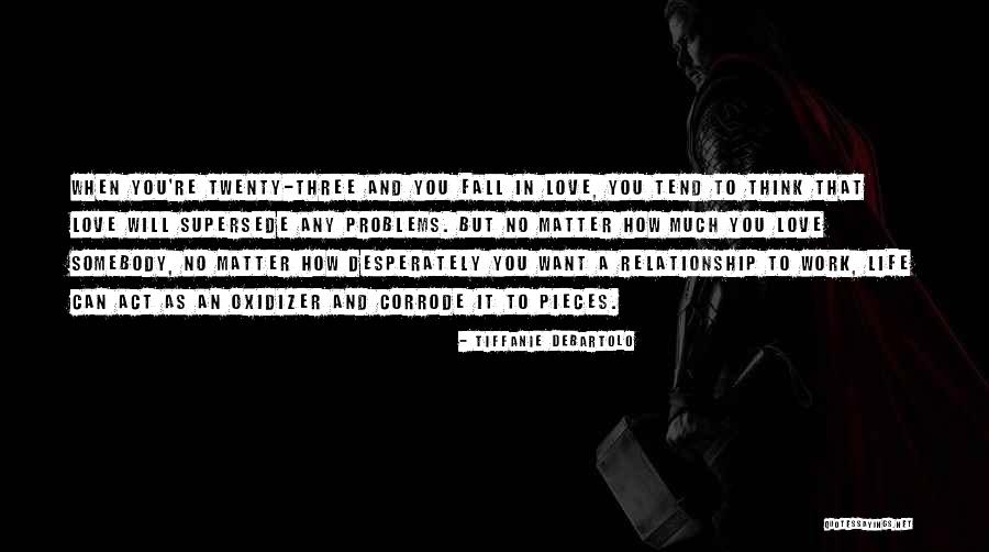 Love Relationship Problems Quotes By Tiffanie DeBartolo Love Relationship Problems Quotes By Tiffanie DeBartolo