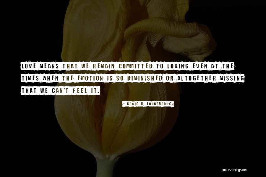 Love Remain Quotes By Craig D. Lounsbrough Love Remain Quotes By Craig D. Lounsbrough
