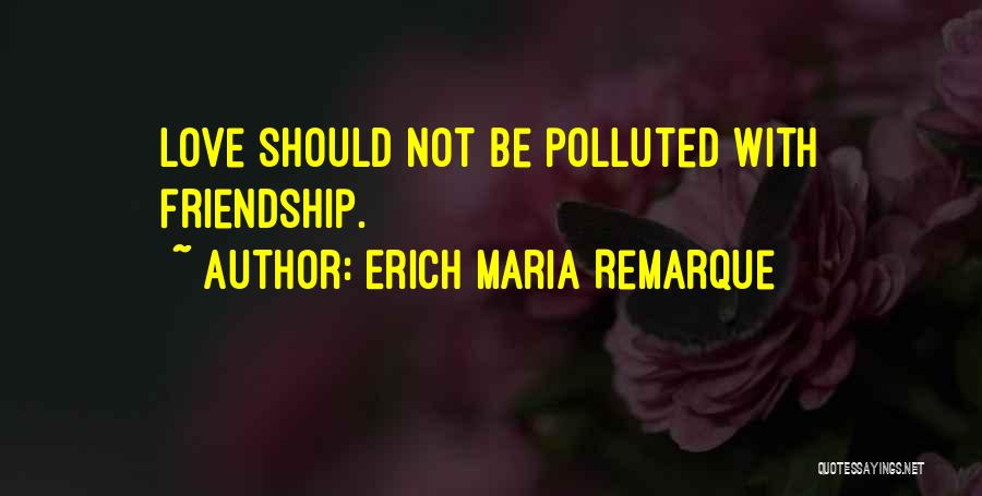 Love Remarque Quotes By Erich Maria Remarque