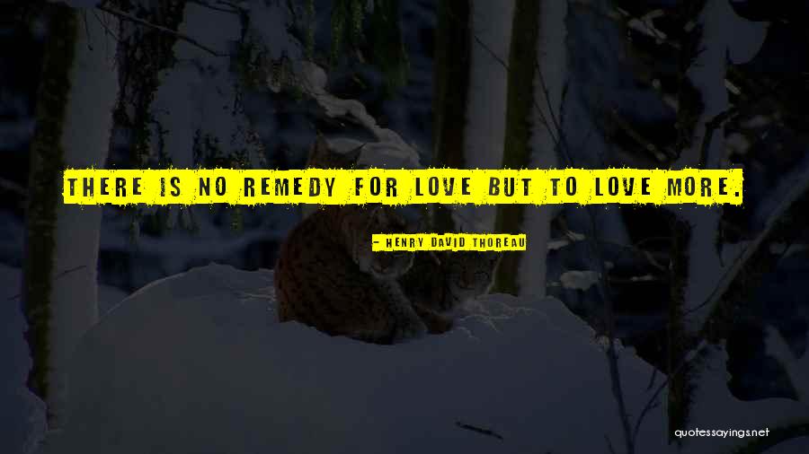 Love Remedy Quotes By Henry David Thoreau Love Remedy Quotes By Henry David Thoreau