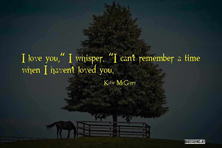 Love Remember When Quotes By Katie McGarry Love Remember When Quotes By Katie McGarry