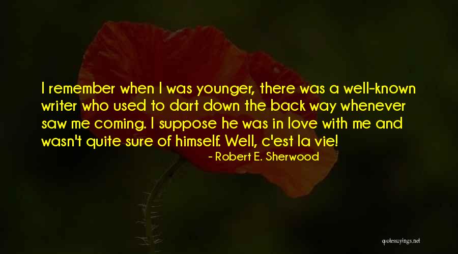 Love Remember When Quotes By Robert E. Sherwood Love Remember When Quotes By Robert E. Sherwood