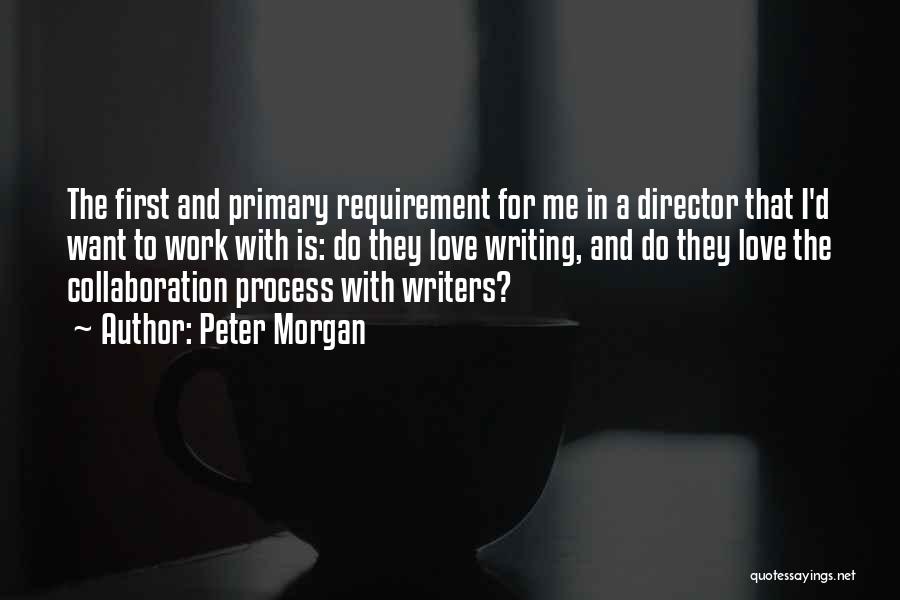 Love Requirement Quotes By Peter Morgan
