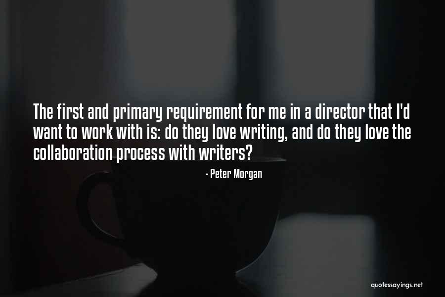 Love Requirement Quotes By Peter Morgan