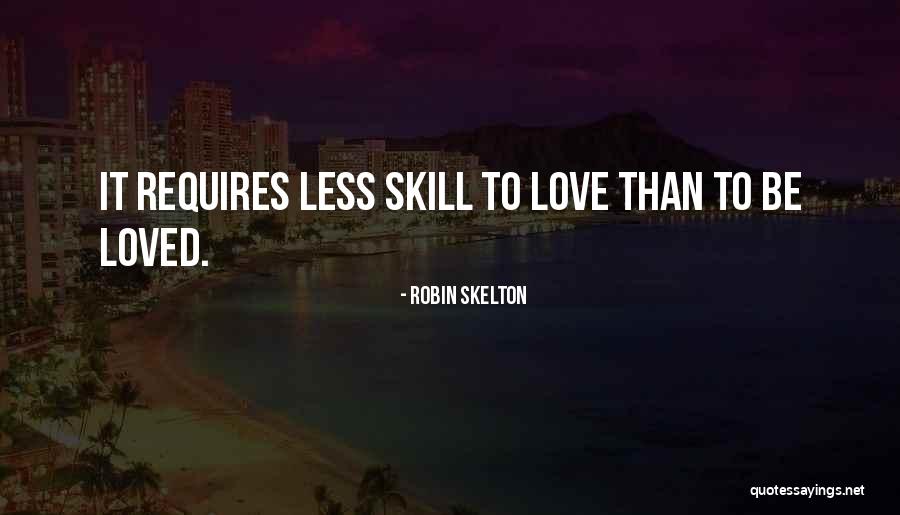 Love Requires Quotes By Robin Skelton