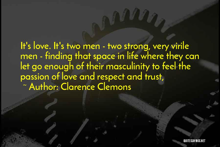 Love Respect And Trust Quotes By Clarence Clemons