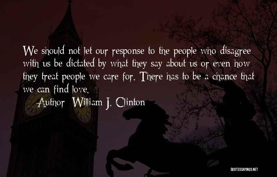 Love Response Quotes By William J. Clinton