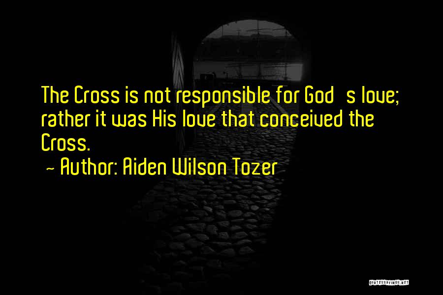 Love Responsible Quotes By Aiden Wilson Tozer