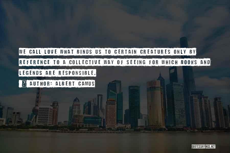 Love Responsible Quotes By Albert Camus