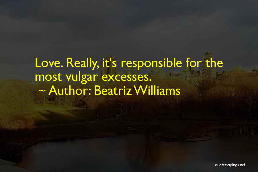 Love Responsible Quotes By Beatriz Williams