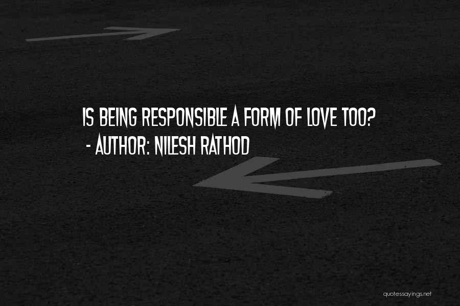 Love Responsible Quotes By Nilesh Rathod