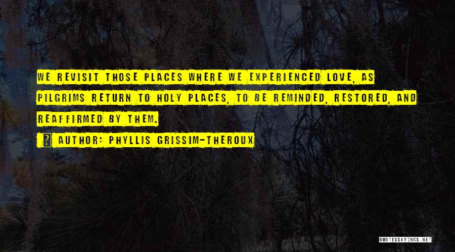 Love Restored Quotes By Phyllis Grissim-Theroux