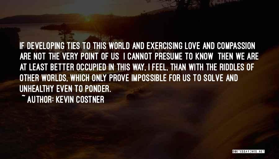 Love Riddles Quotes By Kevin Costner