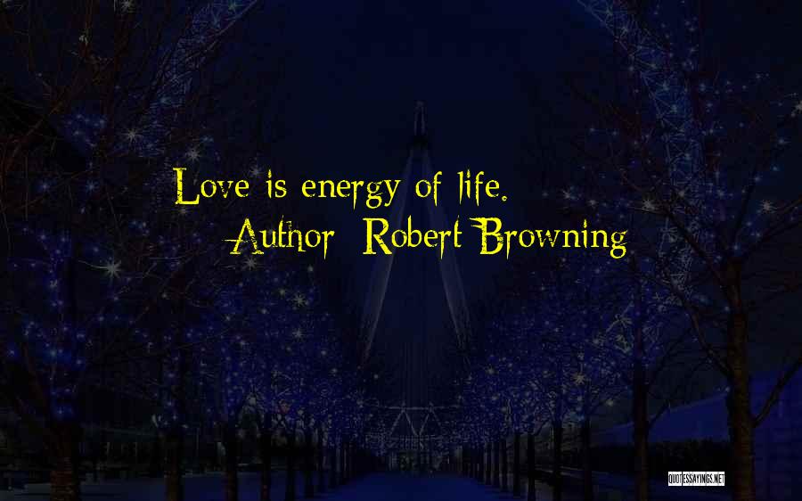 Love Robert Browning Quotes By Robert Browning