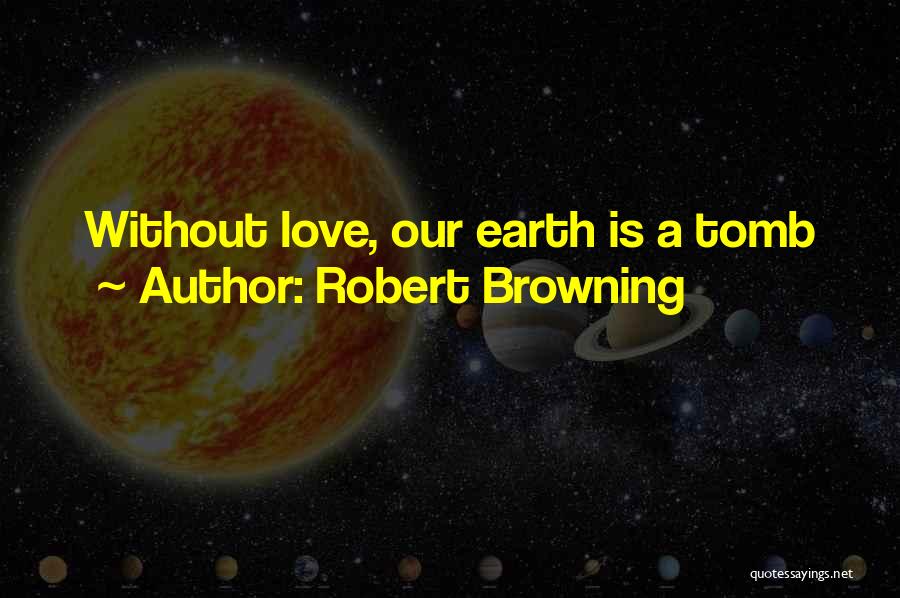 Love Robert Browning Quotes By Robert Browning