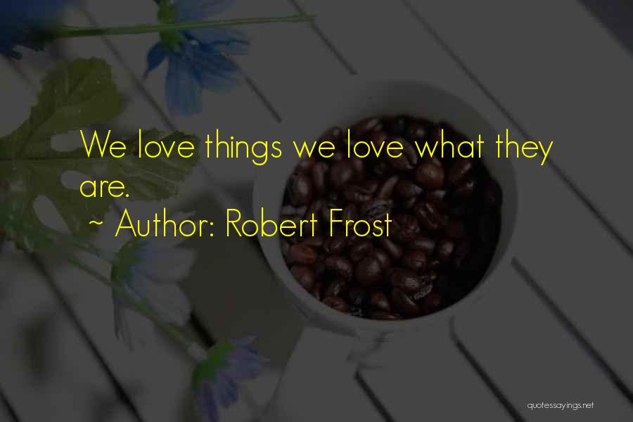 Love Robert Frost Quotes By Robert Frost