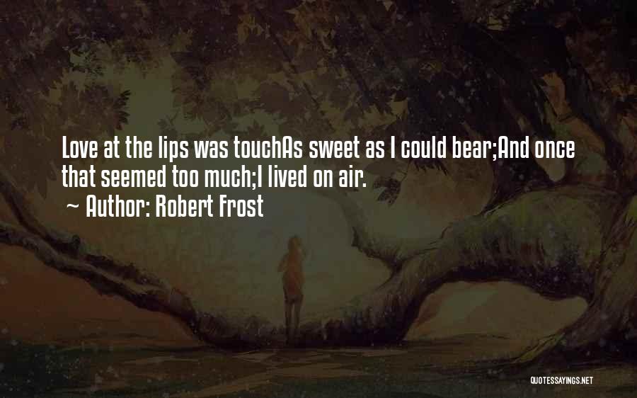 Love Robert Frost Quotes By Robert Frost