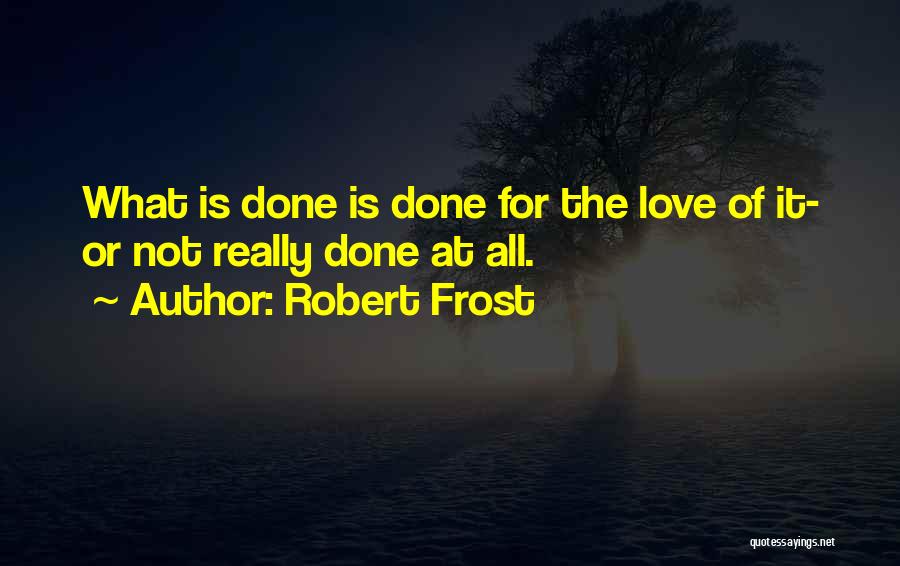 Love Robert Frost Quotes By Robert Frost