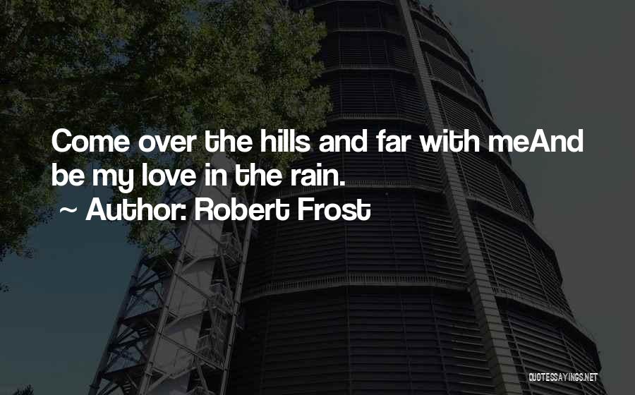 Love Robert Frost Quotes By Robert Frost