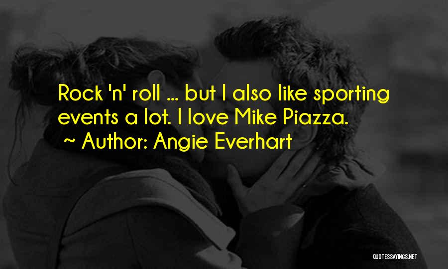 Love Rock N Roll Quotes By Angie Everhart