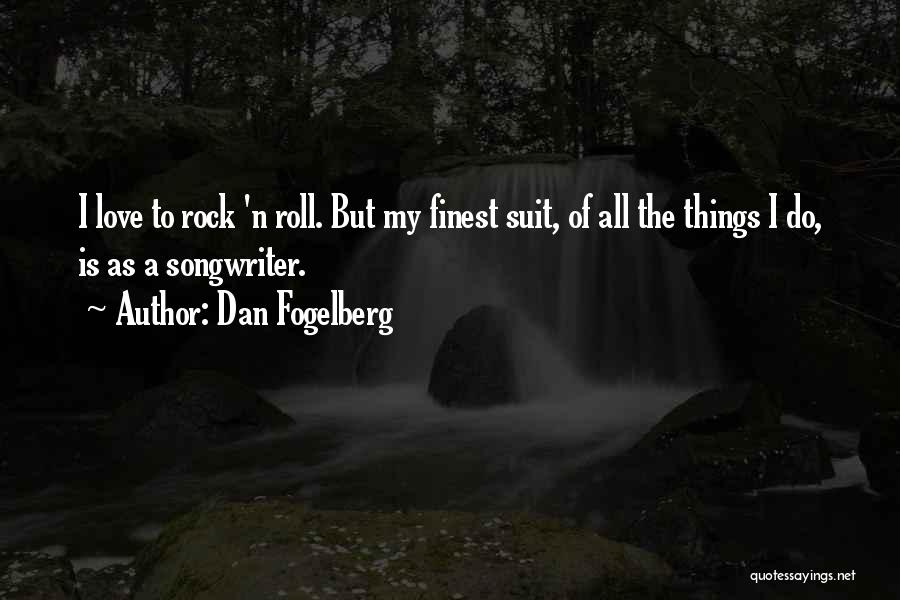 Love Rock N Roll Quotes By Dan Fogelberg