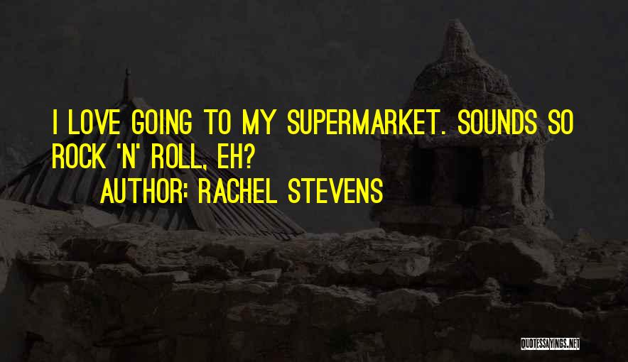 Love Rock N Roll Quotes By Rachel Stevens