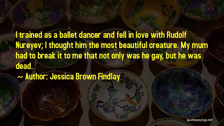 Love Rudolf Nureyev Quotes By Jessica Brown Findlay