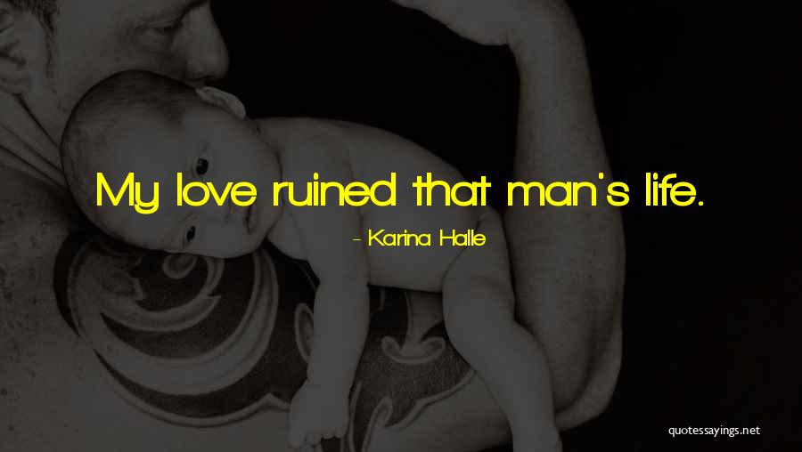 Love Ruined My Life Quotes By Karina Halle Love Ruined My Life Quotes By Karina Halle