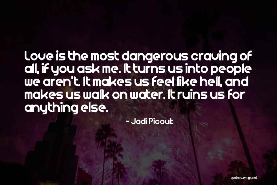 Love Ruins You Quotes By Jodi Picoult Love Ruins You Quotes By Jodi Picoult